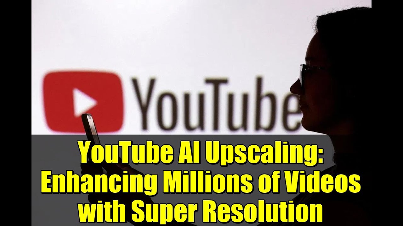 YouTube AI Upscaling: Enhancing Millions of Videos with Super Resolution