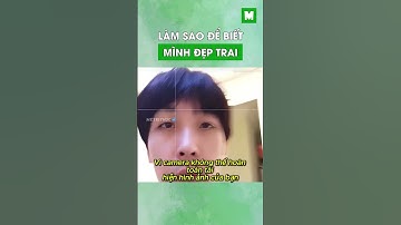 Làm sao để biết mình đẹp trai trong mắt người khác #metrithuc