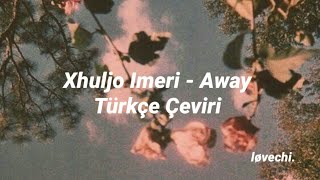 Xhuljo Imeri - Away | Türkçe Çeviri Resimi