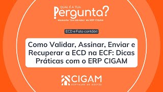 Como Validar, Assinar, Enviar e Recuperar a ECD na ECF: Dicas Práticas com o ERP CIGAM