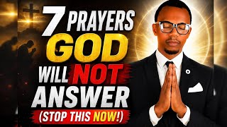 WARNING: 7 Prayers God Will NOT Answer (Stop This Now!)