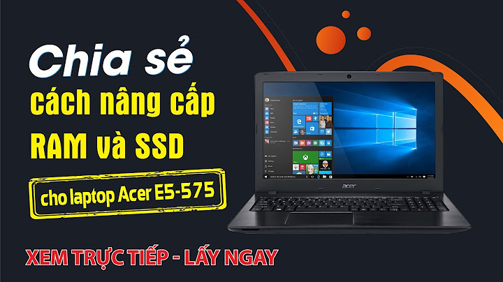 Acer e5 572g 56pv có bao nhiêu khe cám ram năm 2024