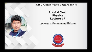 Pre-1st Year - [Physics] - Lecture#17 - Muhammad Iftikhar - CISC Online Lecture Series