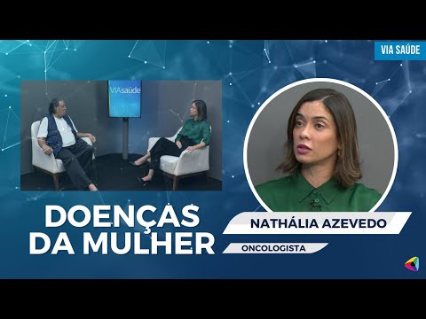 A oncologista Nathalia Azevedo fala sobre doenças da mulher | Via Saúde