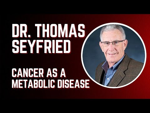 Dr. Thomas Seyfried - Cancer as a Metabolic Disease