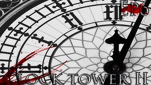 Clock tower 2 ~ Episode 6 TO ENGLAND & THE BARROWS CASTLE