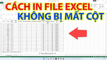 Cách In File Excel Không Bị Mất Cột | Khắc Phục Lỗi Excel In Bị Mất Cột