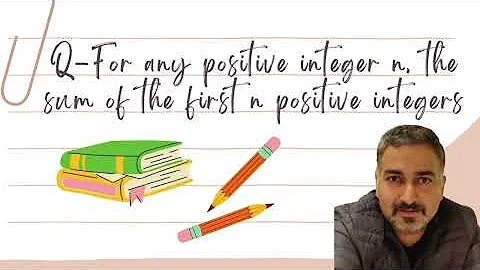 For any positive integer n, the sum of the first n positive integers