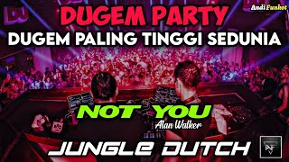 Dj Dugem Paling Tinggi Sedunia ! Dj Not You Alan walker Jungle Dutch 2023