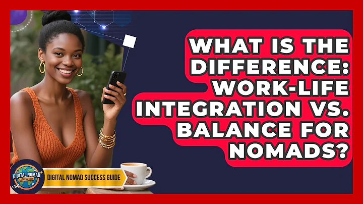 What Is The Difference: Work-Life Integration Vs. Balance For Nomads? - Digital Nomad Success Guide