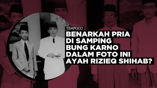 [Cek Fakta] Benarkah Pria di Samping Bung Karno dalam Foto Ini Ayah Rizieq Shihab?