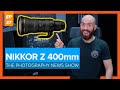 Nikon Unveils NIKKOR Z 400mm f/2.8 TC VR S | The Photography News Show #37