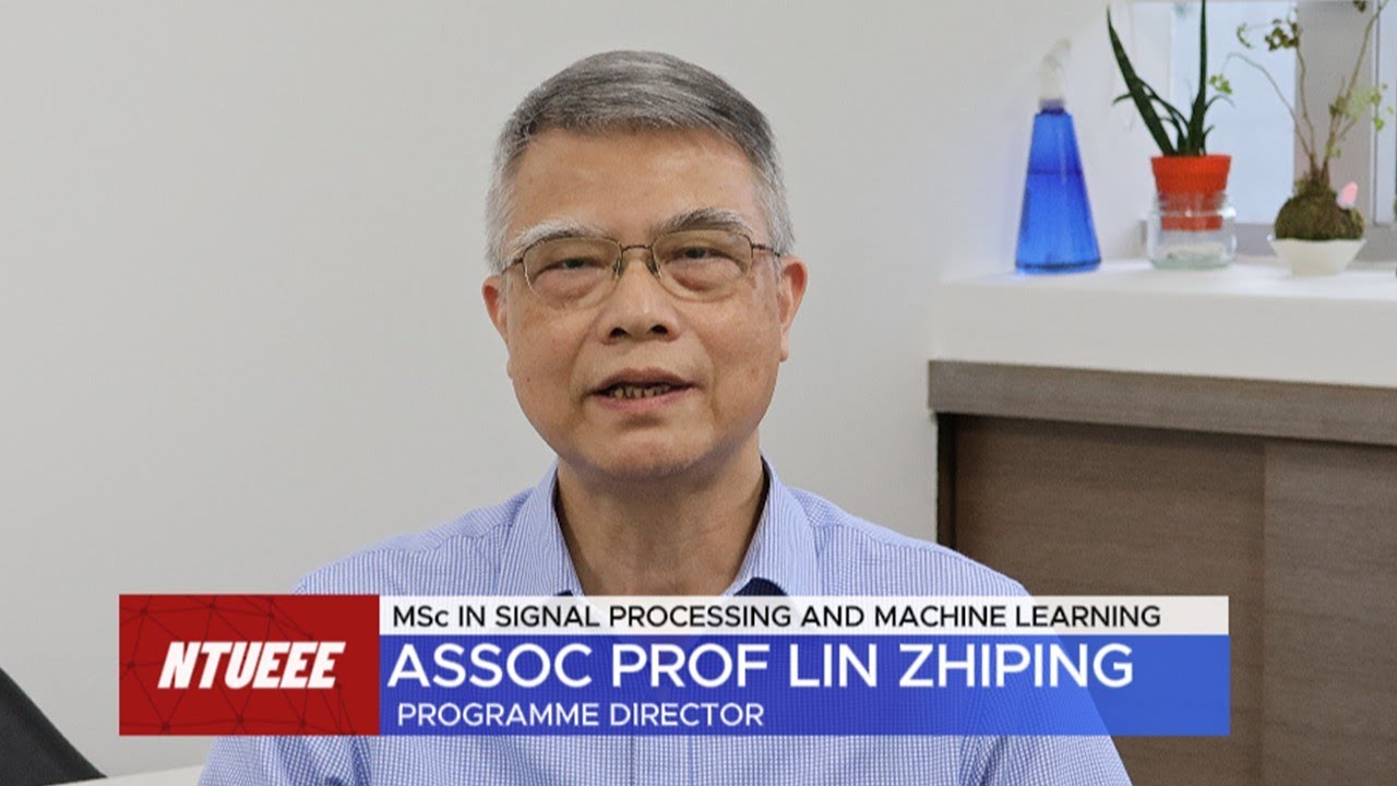 Assoc Prof Lin Zhiping: New MSc Programme in Signal Processing & Machine Learning in NTUEEE