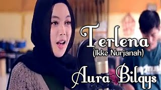 Terlena(Ikke Nurjanah) - Aura Bilqys !!(Dangdut Cover) Gasentra