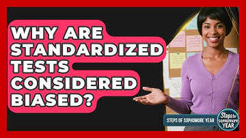 Why Are Standardized Tests Considered Biased? - Steps to Sophomore Year
