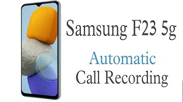 Samsung F23 5g Auto call Recording