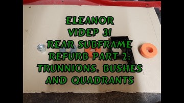 Classic Mini Restoration: Eleanor Video 31, Rear Subframe Trunnions, Bushes and Quadrants