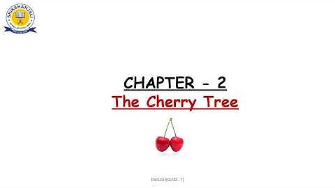 CLASS -7, ENGLISH, CHAPTER - 2, THE CHERRY TREE, SHIKSHANJALI(SCHOOL OF EXCELLENCE), BIHAR SHARIF