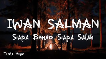 Siapa Benar Siapa Salah - Iwan Salman [ LIRIK LAGU ]