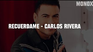 RECUERDAME - Carlos Rivera (Letra/Lyrics) By:MonoxMusic