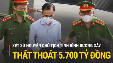 Xét xử Nguyên Chủ tịch tỉnh Bình Dương gây thất thoát 5.700 tỷ đồng | Truyền hình Quốc hội Việt Nam