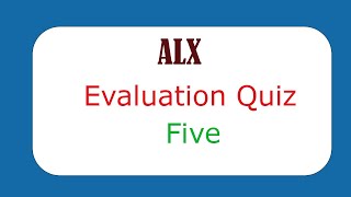 ALX Evaluation Quiz 5