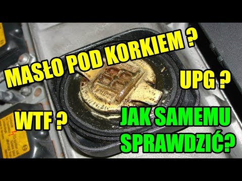 MASŁO POD KORKIEM OLEJU ? CZY TO USZCZELKA POD GŁOWICĄ ? JAK SAMEMU SPRAWDZIĆ ?