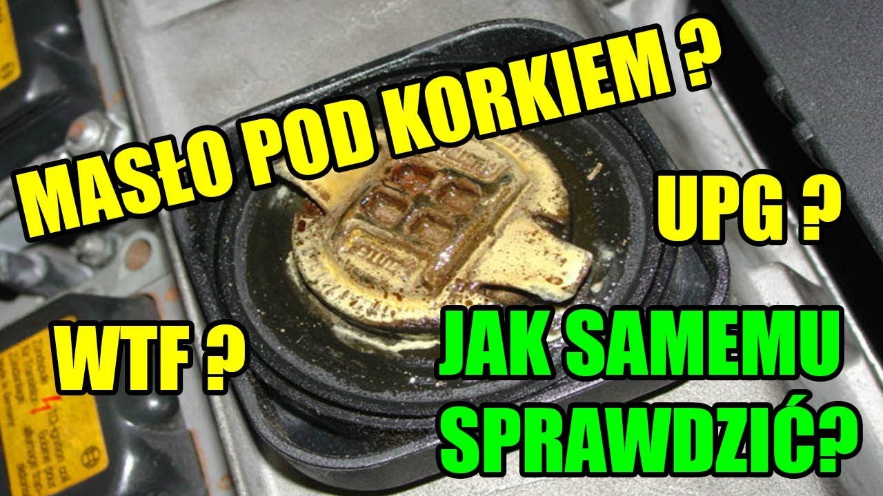 Masło Pod Korkiem Oleju ? Czy To Uszczelka Pod Głowicą ? Jak Samemu Sprawdzić ? - Youtube