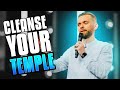 Cleanse Your Temple - Christians Must Hear This Message!