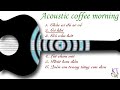 Tuyển Tập Nhạc Acoustic Hay Nhất Dành Cho Quán Cafe