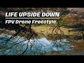 Life upside down  fpv drone freestyle