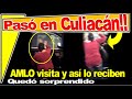 AMLO visita Culiacán y no esperaba lo que vio al llegar, señora lo aborda y...