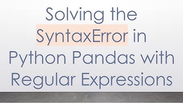 Solving the SyntaxError in Python Pandas with Regular Expressions