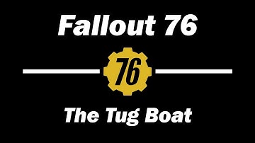 Fallout 76 - The Tug Boat : A tour of my B.O.A.T.