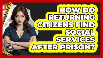 How Do Returning Citizens Find Social Services After Prison? - Jail & Prison Insider