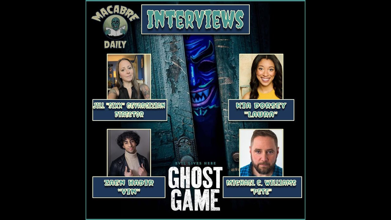 Macabre Daily Interviews: Jill Sixx, Kia Dorsey, Zaen Hadir, and Michael C  Williams of GHOST GAME