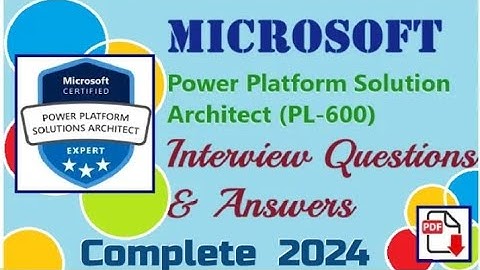 Complete Microsoft PL-600: Microsoft Power Platform Solution Architect (PL-600) - Interview Q&A