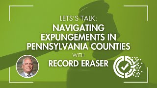 Record Eraser | Let's Talk: Navigating Over 70 Expungement in Pennsylvania Counties Attorney Insight