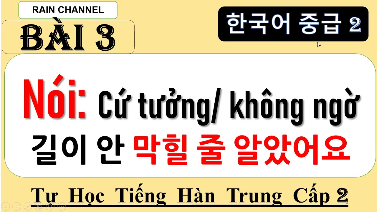 Bài 3: Học Nói Cứ Tưởng/không ngờ V/A (으)ㄹ 줄 알았다/몰랐다+ Khiến/sai/bảo/cho phép ai đó làm gì đó  V게 하다