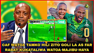 CAF WATOA TAMKO HILI ZITO GOLI LA AS FAR RABAT KUKATALIWA WATOA MAJIBU HAYA