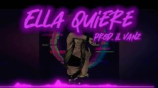 Ella Quiere - Il Vanz Prod. Il Vanz