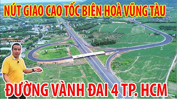 NÚT GIAO CAO TỐC BIÊN HOÀ VŨNG TÀU VÀ ĐƯỜNG VÀNH ĐAI 4 QUÁ ĐẸP