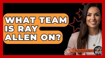 What Team Is Ray Allen On? - The Basketball Xpert