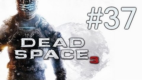 Dead Space 3 Walkthrough - Part 37