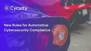 Cycuity: New Rules for Automotive Cybersecurity Compliance