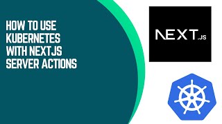How to use Kubernetes with NextJS Server Actions
