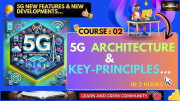Course 02 : 5G Architecture and Key Concepts in 2 Hour | 5G New Features & New Developments