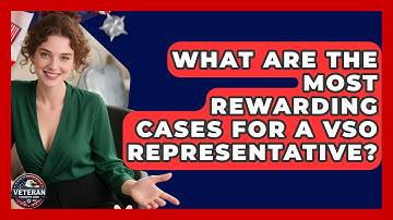 What Are The Most Rewarding Cases For A VSO Representative? - Veteran Community Guide