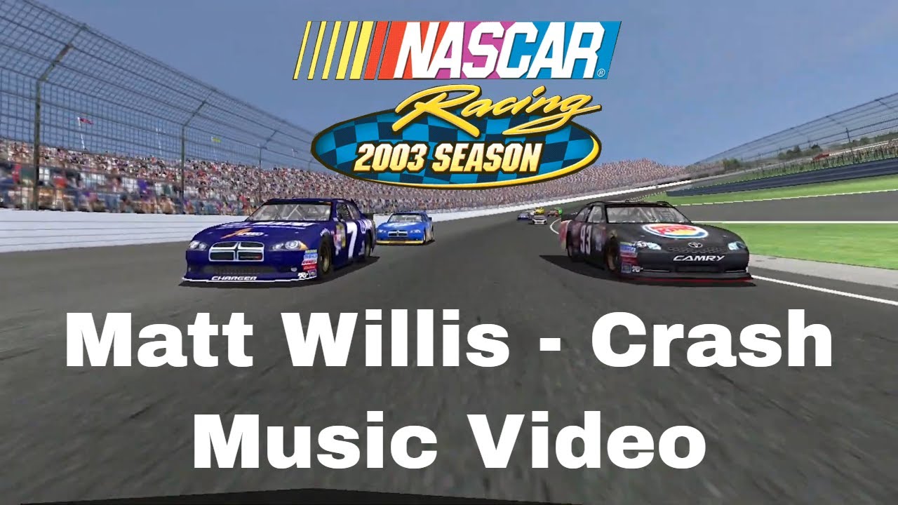 Matt Willis Crash NASCAR Racing 2003 Season Music Video YouTube
