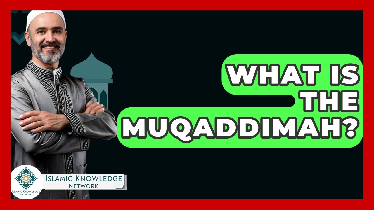 What Is The Muqaddimah? - Islamic Knowledge Network